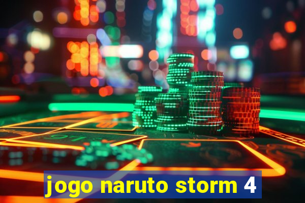 jogo naruto storm 4